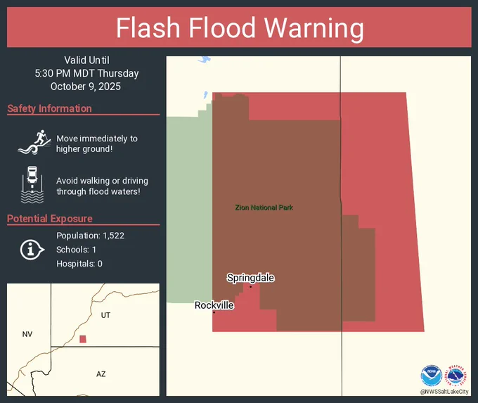 This graphic displays a flash flood warning plotted on a map. The warning is in effect until 5:30 PM MDT. The warning includes Springdale UT and Rockville UT.  This warning is for West Central Kane County in southern Utah, East Central Washington County in southwestern Utah and Specifically Zion National Park. Avoid walking or driving through flood waters! Move immediately to higher ground! There are 1,522 people in the warning along with 1 school and 0 hospitals.