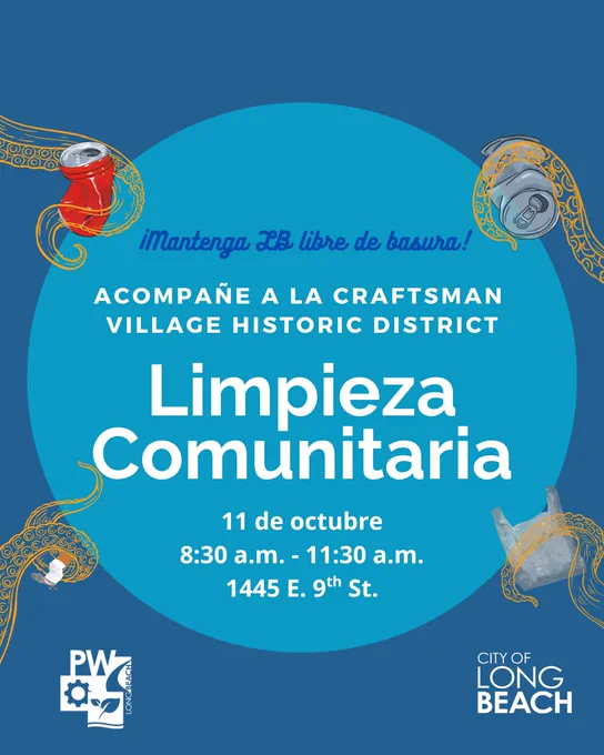 ¡Mantenga LB libre de basura!
ACOMPAÑE A LA CRAFTSMAN 
VILLAGE HISTORIC DISTRICT
Limpieza Comunitaria
11 de octubre
8:30 a.m. - 11:30 a.m.
1445 E. 9th St.