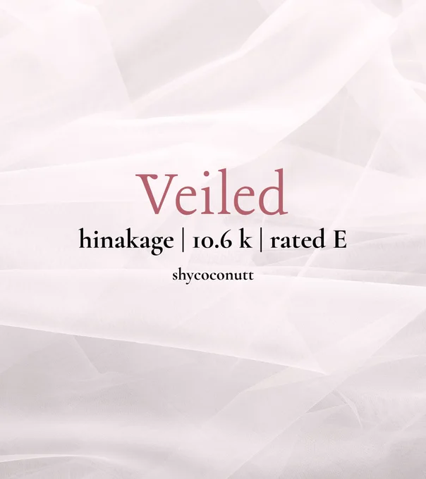 veiled

hinakage | 10.6 k | rated E

by shycoconutt
