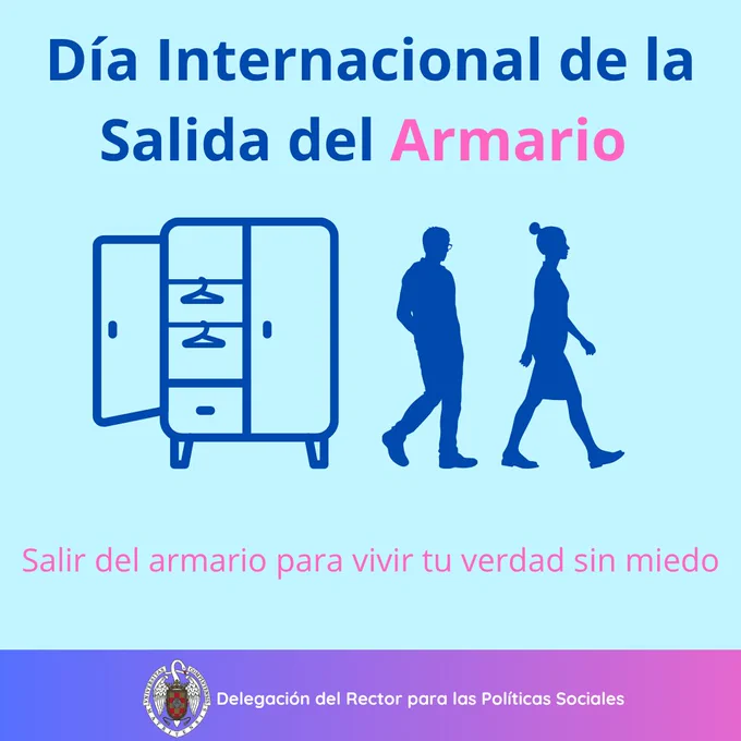 En el tweet dice: "mañana en el Día Internacional de la Salida del Armario, celebramos la visibilidad y el valor de vivir con autenticidad."
Día 11 de octubre día internacional de la salida del armario. Fondo azul claro y letra de color azul oscuro y la palabra armario en rosa. Aparece la imagen de un armario abierto y al lado la silueta de un hombre y de una mujer de perfil . Abajo, dice "salir del armario para vivir tu verdad sin miedo". Abajo del todo en una franja violácea transicionando a rosa aparece el logo de la universidad complutense y a su derecha, se lee: delegación del rector para las políticas sociales.

