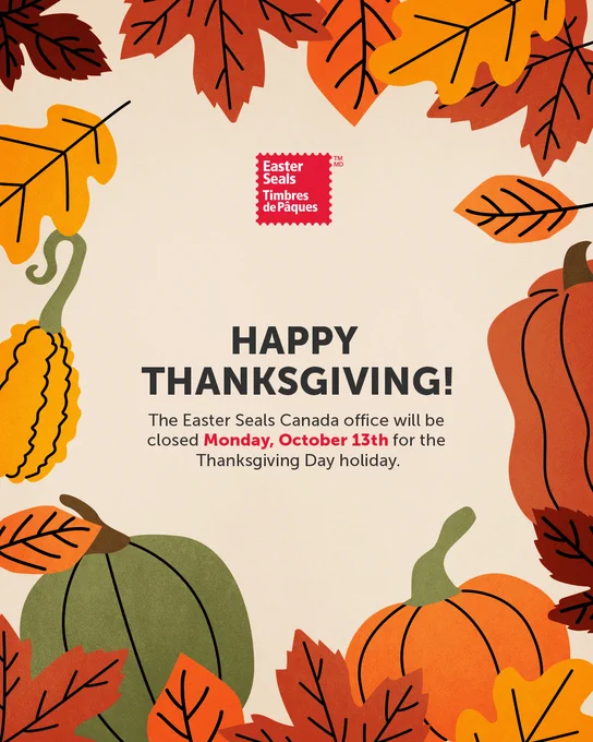 Photo: Poster announcing Thanksgiving Day closure at the Easter Seals Canada office, embellished with autumn leaves and pumpkins. Text states the office will be closed on Monday, October 13th.