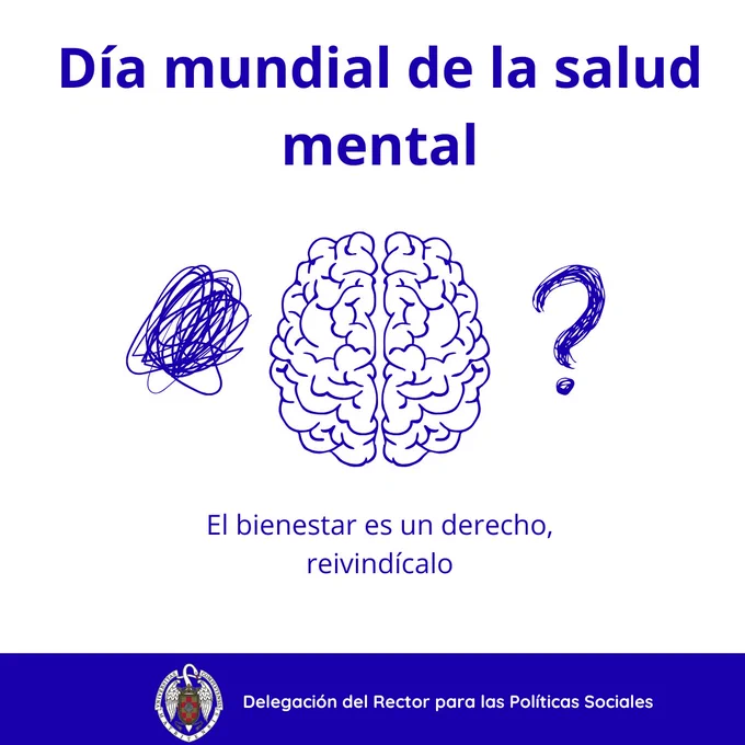 En el tweet dice: "Hoy, Día Mundial de la Salud Mental, recordamos que el bienestar emocional y psicológico es un derecho fundamental."
Día 10 de octubre día mundial de la salud mental. Fondo blanco y letra de color azul oscuro. Aparece la imagen de un cerebro en el centro, a la izquierda un garabato y a la derecha un símbolo de interrogación. Abajo de los dibujos, dice "el bienestar es un derecho, reivindícalo". Abajo del todo en una franja azul aparece el logo de la universidad complutense y a su derecha, se lee: delegación del rector para las políticas sociales.
