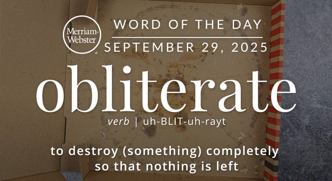 Merriam-Webster Word of the Day for September 29, 2025 'obliterate' verb | uh-BLIT-uh-rayt "to destroy (something) completely so that nothing is left" Background Image: an empty pizza box