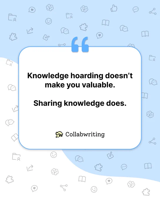 Knowledge hoarding doesn't make you valuable. Sharing knowledge doeas. Here's why.