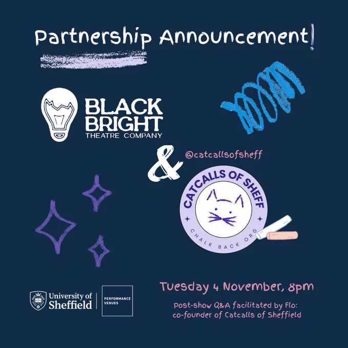 An announcement post of the partnership between Black Bright Theatre and Catcalls of Sheffield. Text is written in chalk, reading "Partnership Announcement! Black Bright Theatre Company and CatCalls of sheff. Tuesday 4 November, 8pm. Post-show Q&A facilitated by Flo: co-founder of Catcalls of Sheffield." Includes the logos for both organisations and Performance Venues.