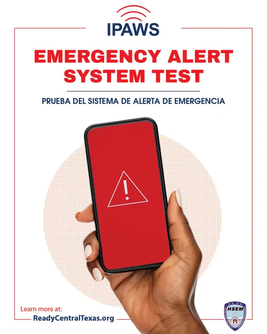 A graphic that shows the IPAWS logo, with radio wave signals and the letters "IPAWS."Below that, it reads "EMERGENCY ALERT SYSTEM TESTPRUEBA DEL SISTEMA DE ALERTA DE EMERGENCIA" Below, it shows a hand holding a cell phone with an "alert" symbol on it. The bottom reads "Learn more at ReadyCentralTexas.org" with the Get Ready Central Texas and Austin HSEM logos.