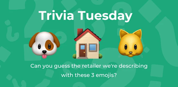 Trivia Tuesday 
Dog emoji House emoji Cat emoji
Can you guess the retailer we're describing with these 3 emojis?