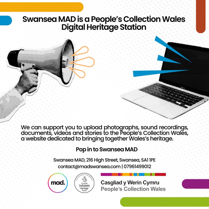 A flyer for Swansea MAD as a People’s Collection Wales Digital Heritage Station. It features a megaphone and a laptop with colorful design elements. The flyer states that Swansea MAD supports uploading photographs, recordings, documents, videos, and stories to People’s Collection Wales. Contact details: Swansea MAD, 216 High Street, Swansea, SA1 1PE, contact@madswansea.com, 07961499012. Logos of mad., the Heritage Fund, and People’s Collection Wales are included.