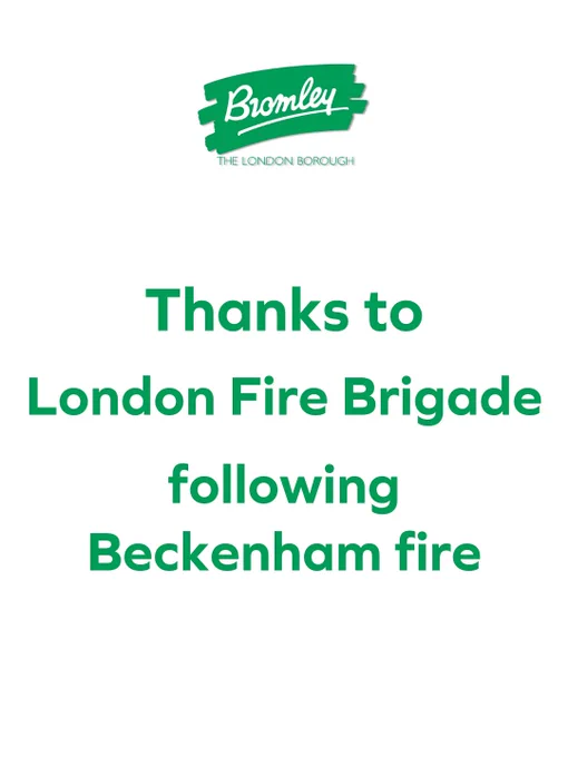 Graphic with words which say, ‘Thanks to London Fire Brigade following Beckenham fire’, also includes Bromley Council logo.