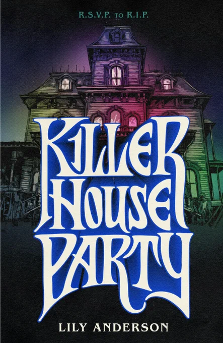 In blue and white text, book cover reads: Killer House Party by Lily Anderson. With a dark background and hints of green and purple, an old wooden house rises behind the title text. Above it, the words "RSVP to RIP" sit in green. 