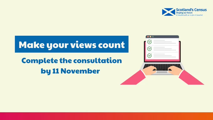 Illustration of hands typing on a laptop completing a checklist with text that reads 'Make your views count. Complete the consultation by 11 November' with the Scotland's Census logo.