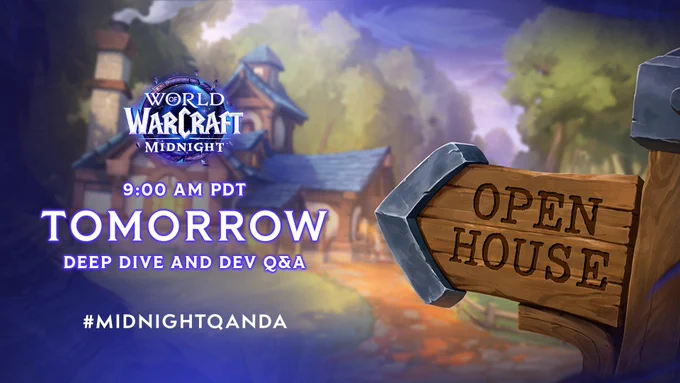 On the left side of the image is the World of Warcraft: Midnight logo. Under the logo, the text reads the following:
“9:00 AM PDT
Tomorrow
Deep Dive and Dev Q&A
#MidnightQandA”

On the right side of the image is a wooden yard sign pointing to the left. The sign has metal edging on the pointed end and the top of the pole. The sign reads, “Open House.” The background of the image displays a bright, but out-of-focus neighborhood. Farther in the distance are large trees.


