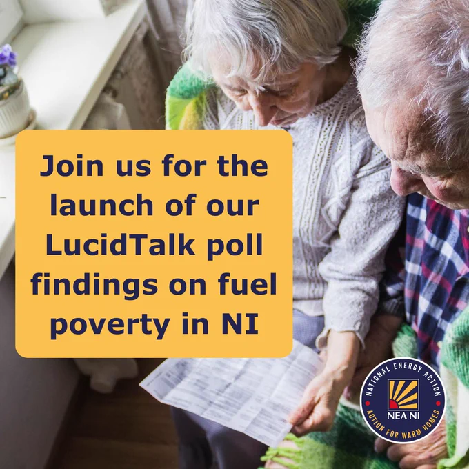 A photo of an older couple, sitting near a window, wrapped in blankets. They are looking at a bill. A yellow square is imposed on the photo, with the following text:
‘Join us for the launch of our LucidTalk poll findings on fuel poverty in NI’.
The National Energy Action Northern Ireland Logo is at the bottom right.