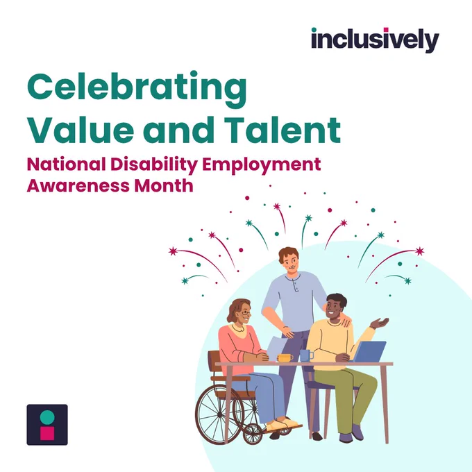 Graphic with the Inclusively logo and text that reads ‘Celebrating Value and Talent – National Disability Employment Awareness Month.’ Illustration shows three people collaborating at a table: one person in a wheelchair, another using a laptop, and a third standing with a hand on a colleague’s shoulder. Fireworks appear in the background, symbolizing celebration.