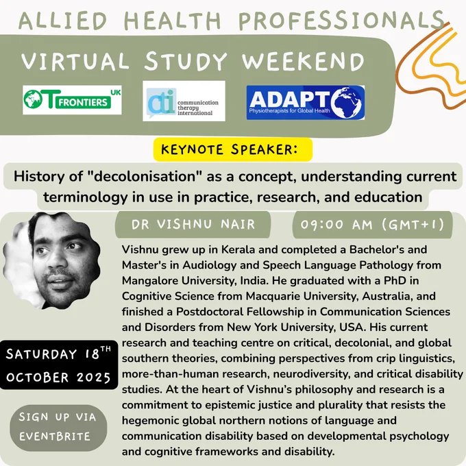 Promotional flyer for the "Allied Health Professionals Virtual Study Weekend" featuring logos of TFrontiers UK, ADAPTO, and Communication Interventions International. The flyer highlights keynote speaker Dr. Vishnu Nair, scheduled for Saturday, October 18, 2025 at 09:00 AM (GMT 1). His talk covers the history of “decolonisation” and current terminology in practice, research, and education. A biography section notes his academic background in audiology, cognitive science, and communication disorders, with research interests in phonological processing, critical disability studies, and linguistic diversity. The flyer includes a call to action: “Sign up via Eventbrite.”