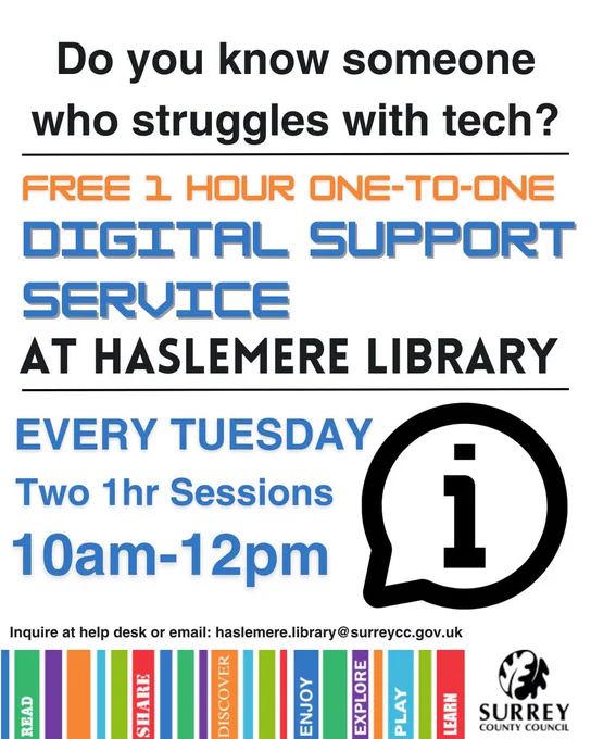 Poster for a free Digital Support Service at Haslemere Library. The text reads:
 "Do you know someone who struggles with tech?
 FREE 1 HOUR ONE-TO-ONE DIGITAL SUPPORT SERVICE
 AT HASLEMERE LIBRARY
 EVERY TUESDAY, Two 1 hour Sessions 10am–12pm
 Inquire at help desk or email: haslemere.library@surreycc.gov.uk"
 There is a large black information icon and a colourful strip at the bottom with words like "READ," "SHARE," "DISCOVER," "ENJOY," and "LEARN." The Surrey County Council logo is in the bottom right corner.

