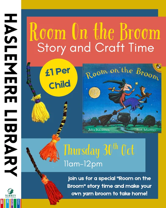 Poster for “Room on the Broom Story and Craft Time” at Haslemere Library. The top section has the event title in yellow and white on a red background. A yellow circle says “£1 Per Child.” On the right is the cover of the book Room on the Broom by Julia Donaldson and Axel Scheffler. Below, text reads “Thursday 30th Oct, 11am–12pm.” The bottom text says “Join us for a special ‘Room on the Broom’ story time and make your own yarn broom to take home!” Three colourful yarn broom crafts are shown on the left side. The Surrey County Council and library branding appear on the left edge.