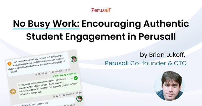 Perusall blog: No Busy Work: Encouraging Authentic Student Engagement in Perusall by Brian Lukoff