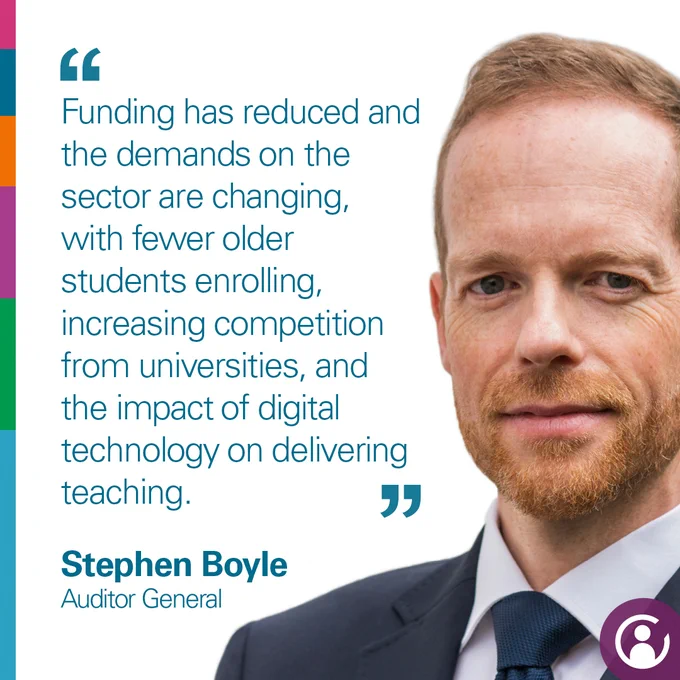 Quote from Auditor General, Stephen Boyle: "Funding has reduced and the demands on the sector are changing, with fewer older students enrolling, increasing competition from universities, and the impact of digital technology on delivering teaching". Image of Stephen Boyle is also shown. 