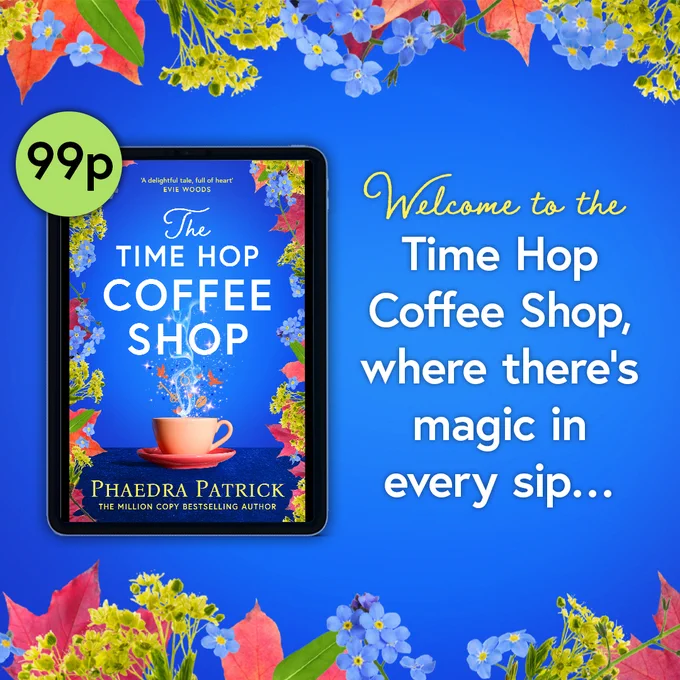 A graphic featuring the e-book cover of The Time Hop Coffee Shop by Phaedra Patrick on an e-reader device. The cover is a royal blue with flowers down the sides, and a cup and saucer in the centre with whimsical illustrations coming out of it like steam from a hot drink. Next to the e-book text says, "Welcome to the Time Hop Coffee Shop, where there's magic in every sip."