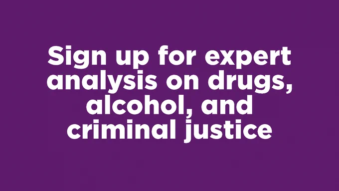 Bold white text on purple background, 'Sign up for expert analysis on drugs, alcohol, and criminal justice.