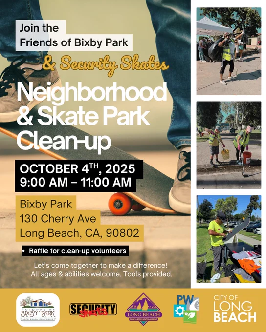 Join the 
Friends of Bixby Park
& Security Skates
Neighborhood & Skate Park Clean-up
October 4th, 2025 
9:00 AM – 11:00 am
Bixby Park
130 Cherry Ave
Long Beach, CA, 90802
Raffle for clean-up volunteers
Let’s come together to make a difference! 
All ages & abilities welcome. Tools provided.