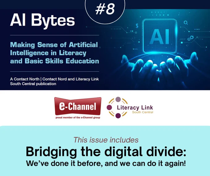 AI Bytes #8. Making Sense of Artificial Intelligence in Literacy and Basic Skills Education. Contact North | Contact Nord and Literacy Link South Central publication. (Graphic of hands holding an AI symbol. e-Channel/proud member of the e-Channel group (logo) and Literacy Link South Central (LLSC, logo). This issue includes "Bridging the digital divide: We've done it before, and we can do it again!"