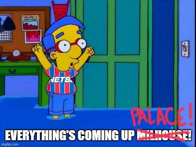 Milhouse saying "everything's coming up Palace!"