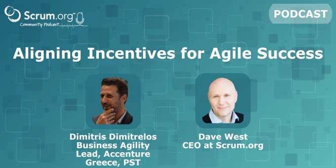 Podcast banner for Scrum.org featuring Dimitris Dimitrelos, Business Agility Lead at Accenture Greece, and Dave West, CEO at Scrum.org, discussing aligning incentives for agile success.