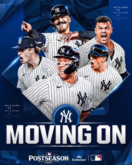 Moving On
New York Yankees
Pictured: Cutouts of Trent Grisham, Fernando Cruz, Cam Schlittler, Ben Rice, and Aaron Judge wearing pinstriped New York Yankees jerseys.
Postseason 2025
Budweiser