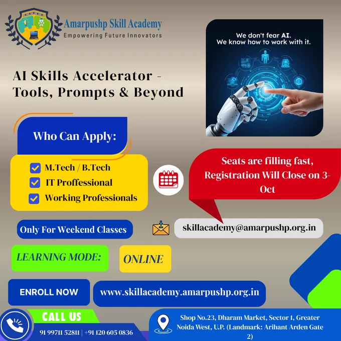 🚀 Amarpushp Skill Academy – Empowering Future Innovators

💡 We don’t fear AI. We know how to work with it.

🌟 AI Skills Accelerator – Tools, Prompts & Beyond 🌟

📌 Who Can Apply?
✅ M.Tech / B.Tech Students
✅ IT Professionals
✅ Working Professionals

⚡ Seats are filling fast! Registration closes on 3rd Oct.
🗓️ Only Weekend Classes | Starts 4th Oct

📍 Learning Mode: ONLINE
🌐 Enroll Now: www.skillacademy.amarpushp.org.in

📧 Email: skillacademy@amarpushp.org.in

📞 Call:  91 99711 52811 |  91 120 605 0836
🏢 Address: Shop No.23, Dharam Market, Sector 1, Greater Noida West, U.P. (Landmark: Arihant Arden Gate 2)

👉 Don’t miss this chance to upgrade your skills with AI!


#AmarpushpSkillAcademy #AISkills #AIAccelerator #AITraining #AITools #LearnAI #FutureSkills #NoidaEvents #GreaterNoida #OnlineLearning #AIForProfessionals #UpskillWithAI