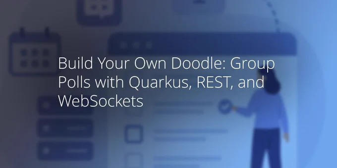 Build Your Own Doodle: Group Polls with Quarkus, REST, and WebSockets