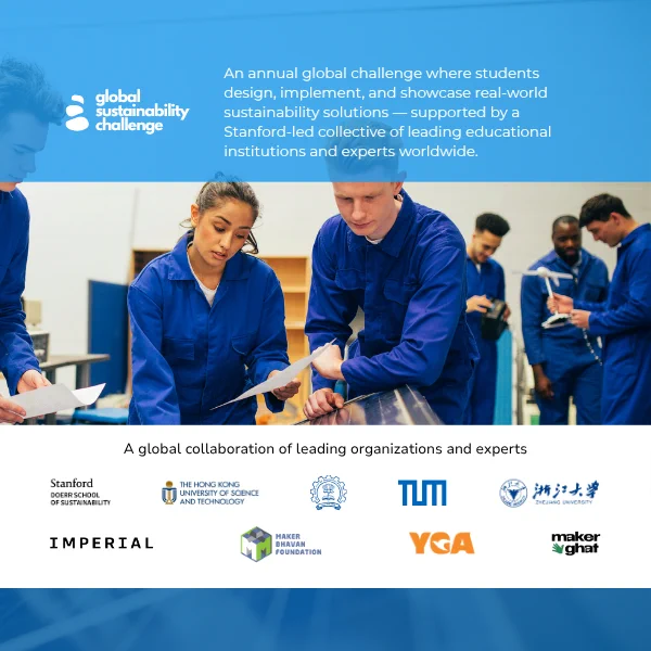 Global Sustainability Challenge: An annual global challenge where students design, implement, and showcase real-world sustainability solutions—supported by a Stanford-led collective of leading educational institutions and experts worldwide.