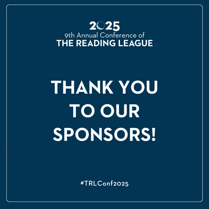 The 9th Annual Conference of the Reading League, scheduled for 2025, with text "THANK YOU TO OUR SPONSORS!" and the hashtag "#TRLConf2025"