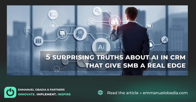 A professional executive looking at a digital interface representing AI and CRM concepts. The image headline reads “5 Surprising Truths About AI in CRM That Give SMBs a Real Edge.” Branding from Emmanuel Obadia & Partners appears at the bottom with the tagline “Innovate. Implement. Inspire.”
