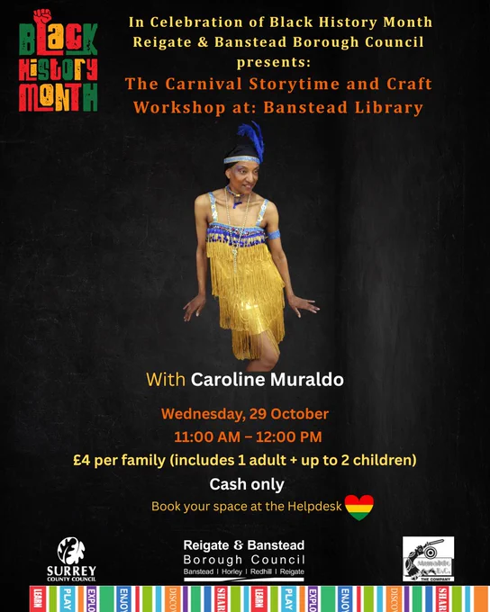 a poster showing Caroline Muraldo who is running a Carnival storytime and craft event at Banstead library to celebrate Black History Month. It's on Wednesday 29th October 2025 at 11-12, Costs £4 per family ( includes 1 adult and up to 2 children) Cash only, book your space at the Banstead Library helpdesk