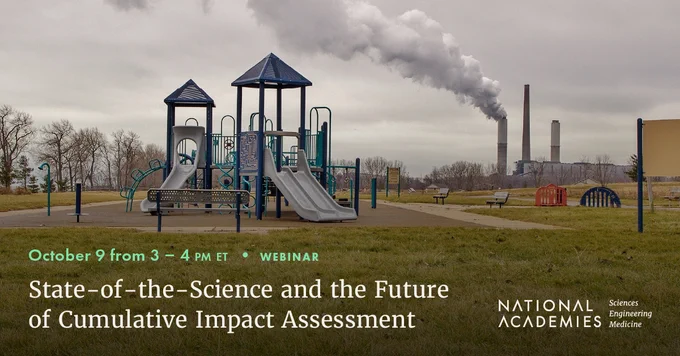 A graphic with the text, "State-of-the-Science and the Future of Cumulative Impact Assessment, a webinar on October 9 from 3 to 4 PM Eastern Time."