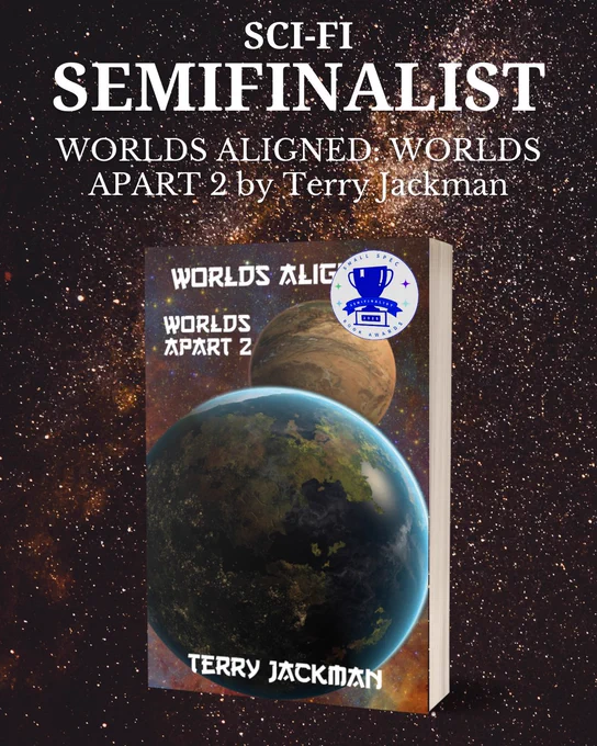 Image is of the WORLDS ALIGNED: WORLDS APART 2 by Terry Jackman book cover against a starry orange and black background, announcing it as a sci-fi semifinalist.