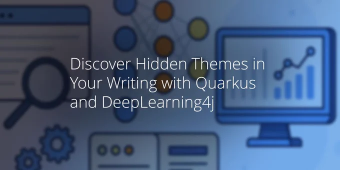 Discover Hidden Themes in Your Writing with Quarkus and DeepLearning4j