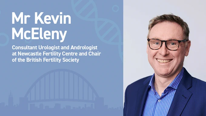 Mr Kevin McEleny - Consultant Urologist and Andrologist at Newcastle Fertility Centre and Chair of the British Fertility Society. 