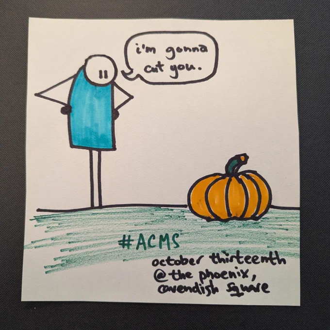 Thom's artwork for the gig

A blue clad stick figure looks at a pumpkin, and says I'M GONNA CUT YOU