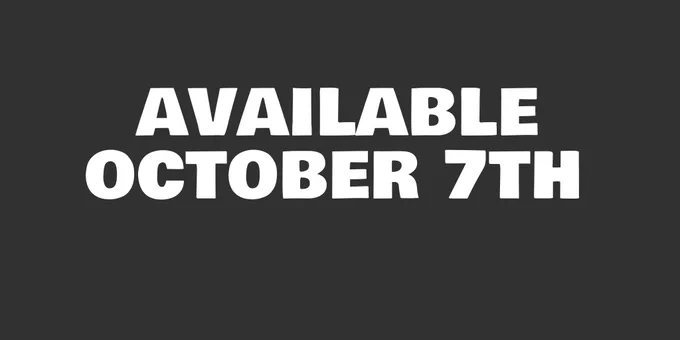 All caps font in white on a dark grey background that says:

AVAILABLE OCTOBER 7TH