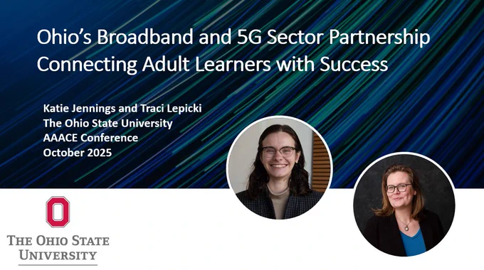Ohio’s Broadband and 5G Sector Partnership Connecting Adult Learners with Success; presented by Katie Jennings and Traci Lepicki from The Ohio State University at the AAACE Conference on October 9, 2025

