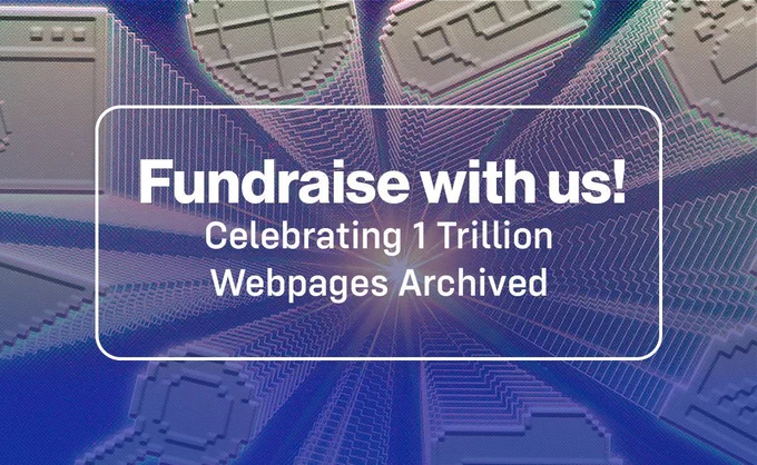 Graphic with pixelated, 3D-styled webpage icons radiating outward from a bright point. Center text reads: "Fundraise with us! Celebrating 1 Trillion Webpages Archived."