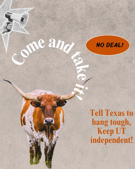 A flyer with a Longhorn reading “come and take it!” Tell Texas to hang tough, Keep UT independent!”