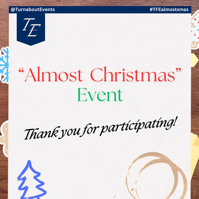 "Almost Christmas" Event

Thank you for participating!

~~~~~
@TurnaboutEvents
#TFEalmostxmas
