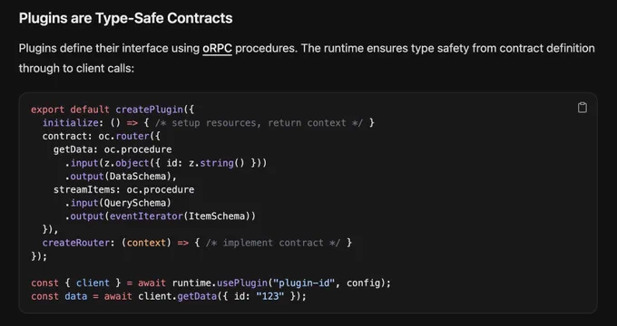 Plugins are Type-Safe Contracts

Plugins define their interface using oRPC procedures. The runtime ensures type safety from contract definition through to client calls: