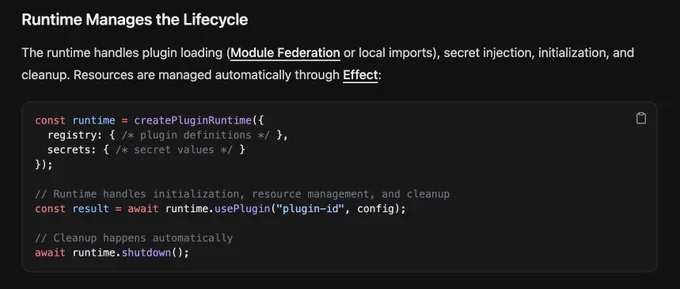 Runtime Manages the Lifecycle

The runtime handles plugin loading (Module Federation or local imports), secret injection, initialization, and cleanup. Resources are managed automatically through Effect