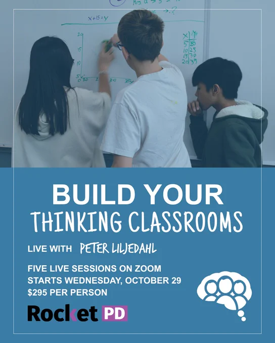 In the top half of the image, three children are working at a whiteboard on a math problem. 

In the bottom half, the text reads, "Build Your Thinking Classrooms Live with Peter Liljedahl"

It continues with these points:

Five live sessions on Zoom
Starts Wednesday, October 29
$295 per person

Rocket PD