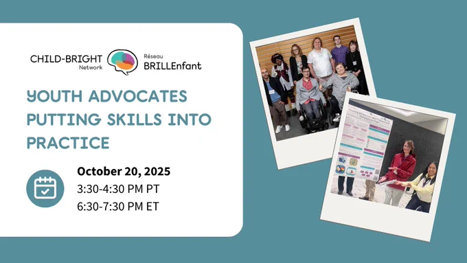 CHILD-BRIGHT NETWORK - Youth advocates putting skills into practice. Monday October 20, 2025 3:30-4:30 PM PT | 6:30-7:30 PM ET 